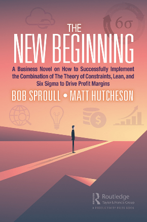 The New Beginning A Business Novel on How to Successfully Implement the Combination of The Theory of Constraints True ePUB