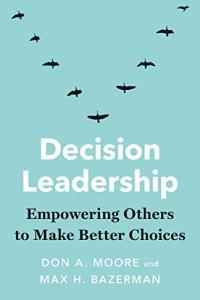 Decision Leadership Empowering Others to Make Better Choices by Max H Bazerman EPUB