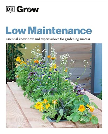 Grow Low Maintenance Essential Know how and Expert Advice for Gardening Success
