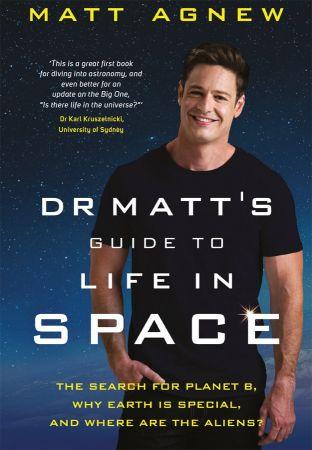Dr Matt s Guide to Life in Space The search for Planet B why Earth is so special and where