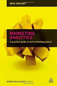 Marketing Analytics A Practical Guide to Real Marketing Science