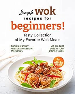 Simple Wok Recipes for Beginners Tasty Collection of My Favorite Wok Meals CourseWikia