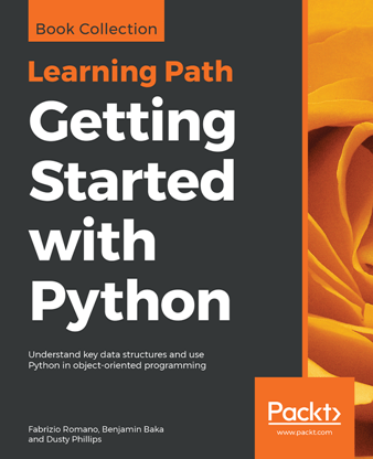 Getting Started with Python Understand Key Data Structures and Use Python in Object oriented Progr