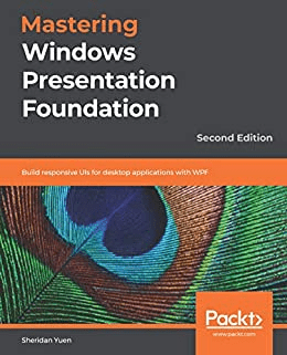 FreeCourseWeb Mastering Windows Presentation Foundation Build responsive UIs for desktop applications with WPF 2nd Edition
