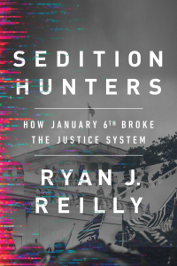 Sedition Hunters How January 6th Broke the Justice System by Ryan J Reilly EPUB