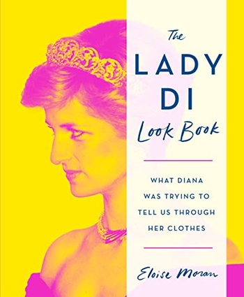 The Lady Di Look Book What Diana Was Trying to Tell Us Through Her Clothes DevCourseWeb