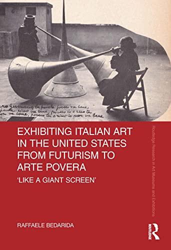 Exhibiting Italian Art in the United States from Futurism to Arte Povera Like a Giant Screen