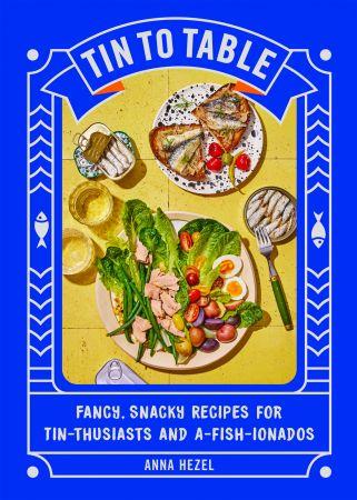 Tin to Table Fancy Snacky Recipes for Tin thusiasts and A fish ionados DevCourseWeb
