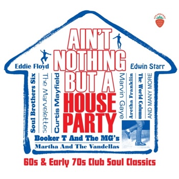 Various Artists Ain t Nothing But A House Party 60s and Early 70s Club Soul Classics 2022 Mp