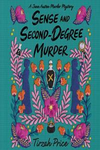 Tirzah Price Sense and Second Degree Murder Jane Austen Murder Mysteries Book 2