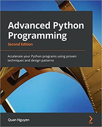 Advanced Python Programming Accelerate your Python programs using proven techniques and design patterns 2nd Edition