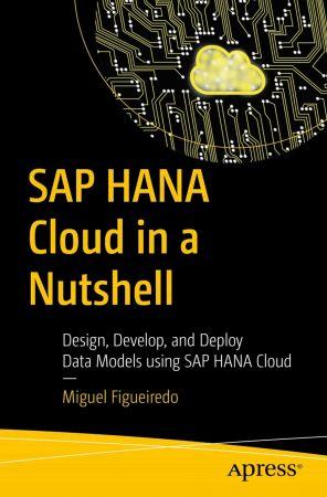 SAP HANA Cloud in a Nutshell Design Develop and Deploy Data Models using SAP HANA Cloud