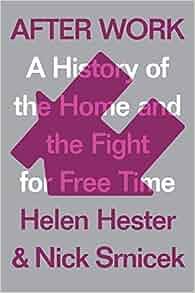 After Work A History of the Home and the Fight for Free Time by Nick Srnicek EPUB