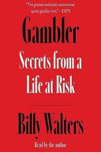 Billy Walters Gambler Secrets from a Life at Risk