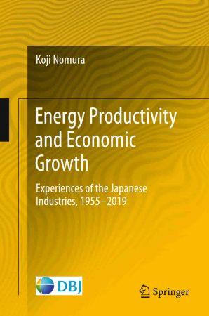 Energy Productivity and Economic Growth Experiences of the Japanese Industries 1955 2019