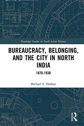 DevCourseWeb Bureaucracy Belonging and the City in North India 1870 1930