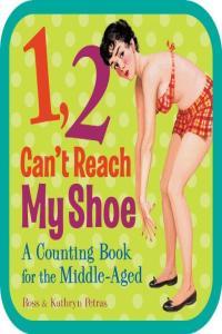 1 2 Can t Reach My Shoe A Counting Book for the Middle Aged FreeCourseWeb