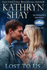 Lost To Us The President s Daughters 5 by Kathryn Shay
