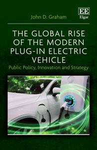 The Global Rise of the Modern Plug In Electric Vehicle Public Policy Innovation and Strategy