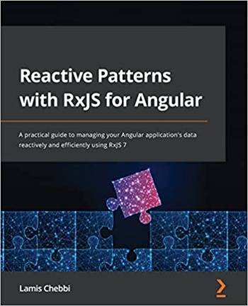 Reactive Patterns with RxJS for Angular A practical guide to managing your Angular application s data reactively