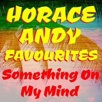 Horace Andy Something On My Mind Horace Andy Favourites 2022 FLAC PMEDIA