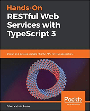 FreeCourseWeb Hands On RESTful Web Services with TypeScript 3 Design and develop scalable RESTful APIs for your applications True