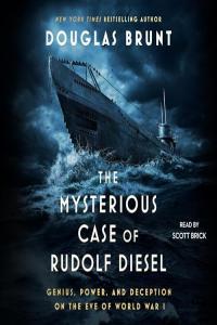 Douglas Brunt The Mysterious Case of Rudolf Diesel Genius Power and Deception on the Eve of Wor