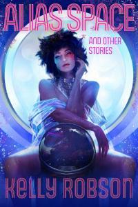 Alias Space and Other Stories by Kelly Robson EPUB