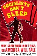 Socialists Don t Sleep Christians Must Rise or America Will Fall by Cheryl K Chumley EPUB