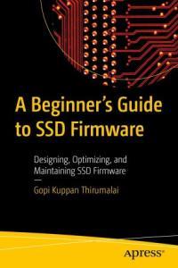 A Beginner s Guide to SSD Firmware Designing Optimizing and Maintaining SSD Firmware true