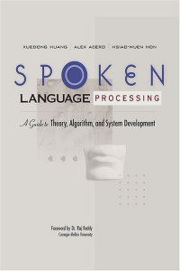 Spoken Language Processing A Guide to Theory Algorithm and System Development by Xuedong Huang