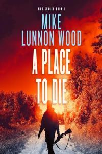 Mike Lunnon Wood Max Seager 01 A Place To Die