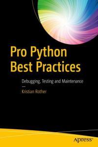Pro Python Best Practices Debugging Testing and Maintenance Apress True PDF DevCours
