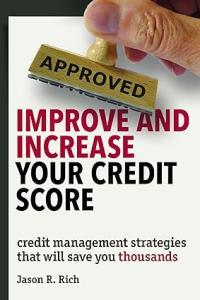 Improve and Increase Your Credit Score Credit Management Strategies that Will Save You Thousands