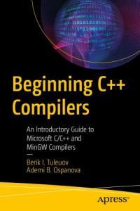 Beginning C Compilers An Introductory Guide to Microsoft C C and MinGW Compilers