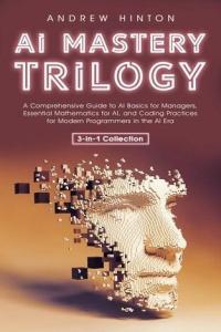 AI Mastery Trilogy by Andrew Hinton PDF