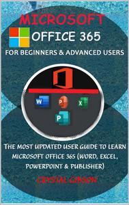 Microsoft Office 365 for Beginners Advanced Users The Most Updated Userg Guide to Learn Micr