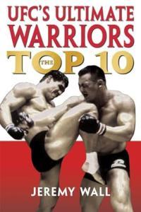 Ufc s Ultimate Warriors The Top Ten Jeremy Wall Mantesh