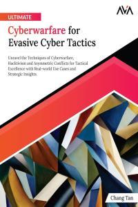 Ultimate Cyberwarfare for Evasive Cyber Tactics by Chang Tan PDF