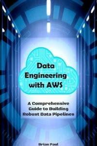 Data Engineering with AWS A Comprehensive Guide to Building Rob