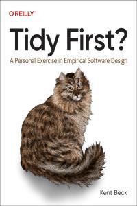 Tidy First A Personal Exercise in Empirical Software Design by Kent Beck PDF