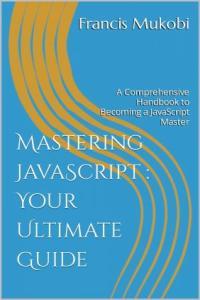 Mastering JavaScript Your Ultimate Guide A Comprehensive Hand