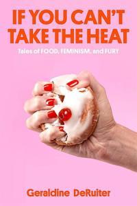 If You Can t Take the Heat Tales of Food Feminism and Fury