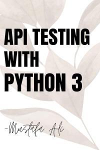API Testing with Python 3 for Beginners Programming by Mustafa Ali PDF