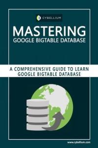 Mastering Google Bigtable Database A Comprehensive Guide to Learn Google Bigtable Database