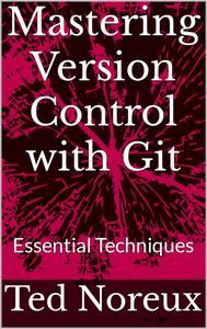 Mastering Version Control with Git Essential Techniques