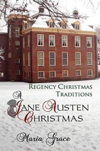 A Jane Austen Christmas Regency Christmas Traditions by Maria Gr