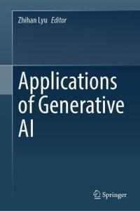 Applications of Generative AI by Zhihan Lyu PDF