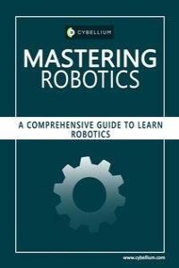 Mastering Robotics A Comprehensive Guide to Learn Robotics