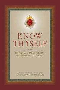 Know Thyself 100 Guided Meditations on Humility of Heart by Fr Ca